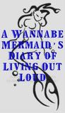 A Wannabe Mermaid's Diary of Living Out Loud