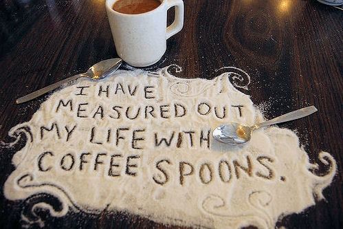 i-have-measured-out-my-life-with-coffee-spoons-8x6_zpsebab9117.jpg